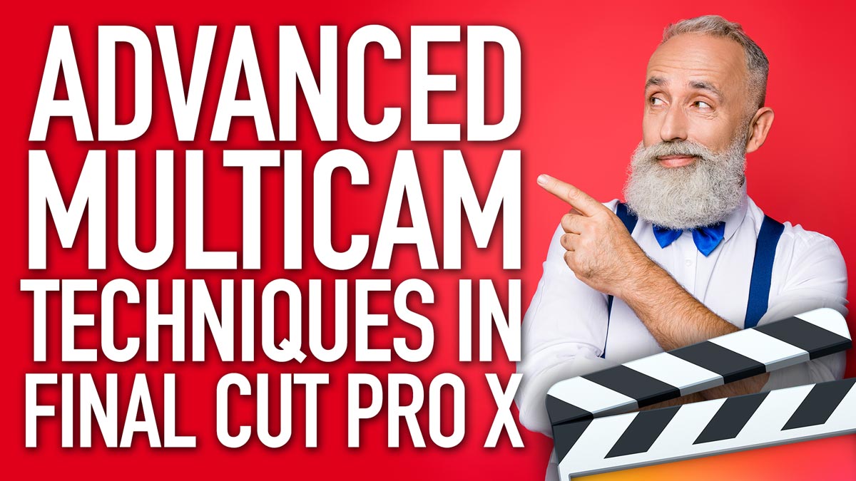 Using Advanced Multicam Techniques in Final Cut Pro X