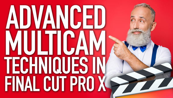 Using Advanced Multicam Techniques in Final Cut Pro X