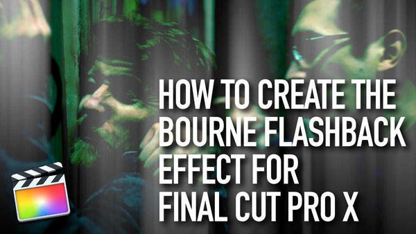 How to Create the Bourne Flashback Effect for Final Cut Pro X