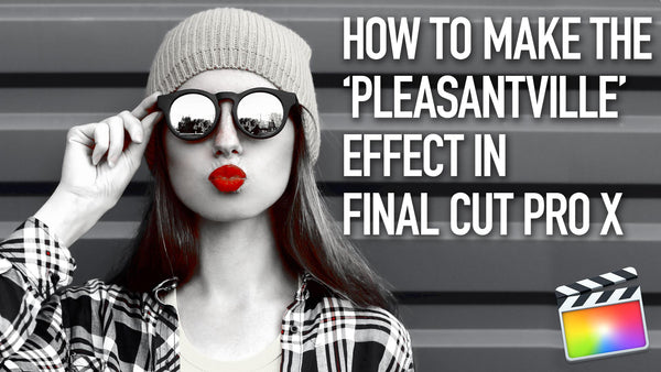 How to Make the 'Pleasantville' or 'Sin City' Effect in Final Cut Pro X 10.4