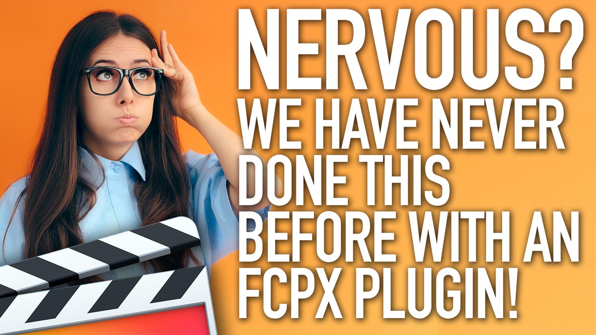 Nervous? We Have Never Done This Before with a Final Cut Pro X Plugin