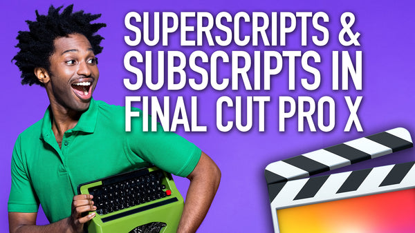 How to Add Superscripts & Subscripts in Final Cut Pro X