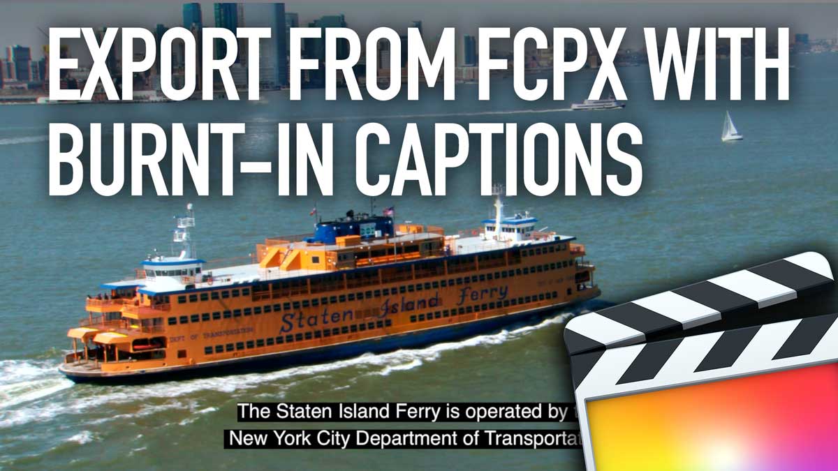 How to Export from Final Cut Pro X with Burnt-in Captions